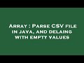 Array : Parse CSV file in java, and delaing with empty values