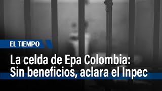 El Inpec muestra la celda de Barreras Rojas, conocida como Epa Colombia | El Tiempo