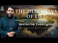 The Delusions of Life  | Shaykh Dr. Yasir Qadhi