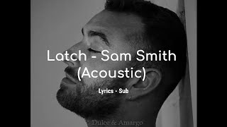 Latch - Sam Smith (Acoustic) Lyrics - Sub