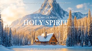 30 Minutes With Holy Spirit: Deep Prayer & Prophetic Worship Music | TIMELESS TUNES