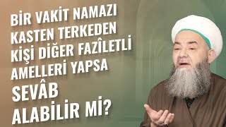 Bir Vakit Namazı Kasten Terkeden Kişi Diğer Fazîletli Amelleri Yapsa Sevâb Alabilir mi?