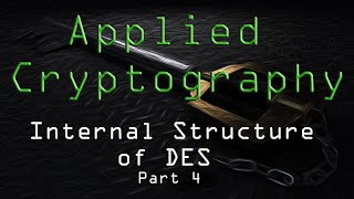 Applied Cryptography: Internal Structure of DES - Part 4