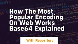 How the most popular encoding on web works base64 explained
