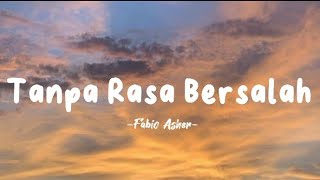 Fabio Asher - Tanpa Rasa Bersalah - Lirik Lagu