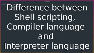 Python Programming: Difference between shell, compiler, interpreter language