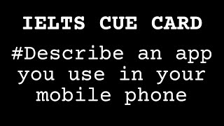 #ielts_speaking_cue_card Describe an app you use in your mobile phone