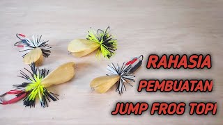 RAHASIA PEMBUATAN JUMP  FROG TOPI