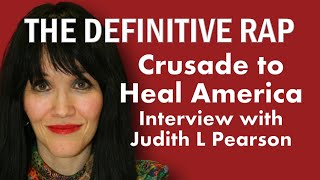 THE DEFINITIVE RAP Crusade to Heal America Interview with Judith L Pearson