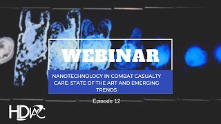 HDIAC Webinar: Nanotechnology in Combat Casualty Care: State of the Art and Emerging Trends