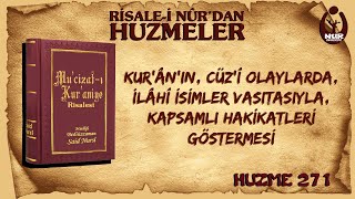 (0271) Huzmeler / Kur’ân’ın, cüz’î olaylarda, İlâhî isimler vasıtasıyla, kapsamlı hakikatleri...