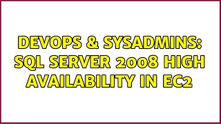 DevOps & SysAdmins: Sql Server 2008 high availability in EC2