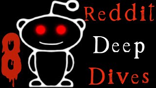 Insane Reddit Deep Dives Vol 8