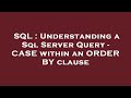 SQL : Understanding a Sql Server Query - CASE within an ORDER BY clause