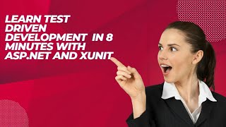 Learn Test Driven Development in 8 Minutes with ASP.NET and XUnit