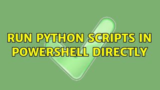 Run Python scripts in PowerShell directly
