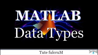 Topic 2: MATLAB Data Types|Matlab Tutorials