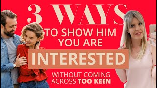 3 Ways To Show Him That You Like Him Without Looking too Keen