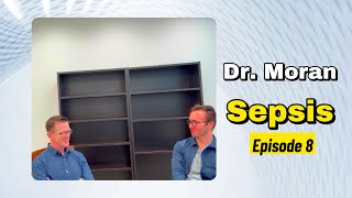 Understanding Sepsis with Dr. Moran: Key Insights and Discussions.