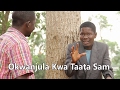 Okwanjula kwa Taata sam - Ugandan Luganda Comedy skits.