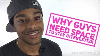 Why guys need space and how to keep a guy interested!