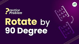 Rotate by 90 | School Practice Problem | GeeksforGeeks