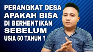 Apakah Perangkat Desa Bisa Di Berhentikan Sebelum Usia 60 Tahun?