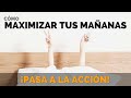 10 formas de maximizar tus mañanas hábitos pasa a la acción con luis ramos