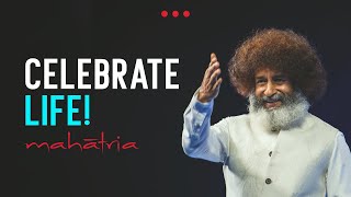 Celebrate Life! Live it to the fullest!
