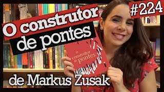 O CONSTRUTOR DE PONTES, de Markus Zusak (+Sorteio) #224