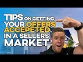 TIPS on getting your home offers accepted in a seller's market!