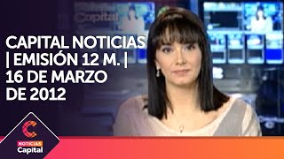 Capital noticias | Emisión mediodía | 16 de marzo de 2012