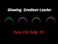Glowing Gradient Loader | Pure CSS