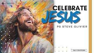 Ps Steve Olivier - Celebrate Jesus - Part 1