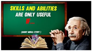 SKILLS AND ABILITIES ARE ONLY USEFUL IF...