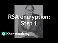 RSA encryption: Step 1 | Journey into cryptography | Computer Science | Khan Academy