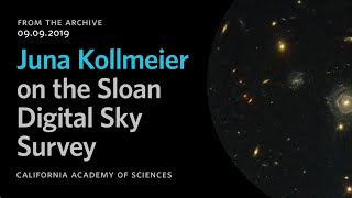 Juna Kollmeier on the Sloan Digital Sky Survey | California Academy of Sciences