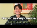 How to use my channel, Color is the piano