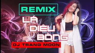 LÁ DIÊU BÔNG - REMIX | DJ Trang Moon |