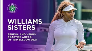 Serena And Venus Williams Prepare For Wimbledon 2021