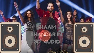 Shaam shandar| song| in 3d,4d,5d| audio|