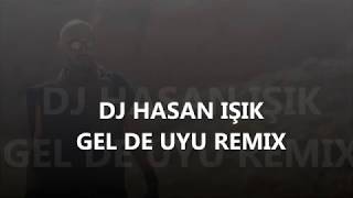 DJ HASAN IŞIK GEL DE UYU REMIX