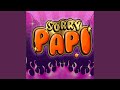 Sorry Papi