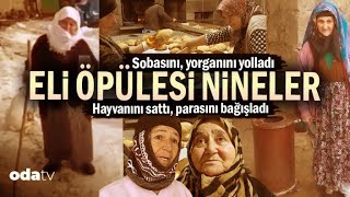 Eli Öpülesi Nineler | Sobasını, Yorganını Yolladı | Hayvanını Sattı, Parasını Bağışladı