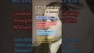 London Missionary Society, John Williams, and 8 Tahitian teachers arrived in Samoa in 1830, New GOD.