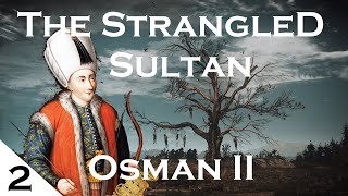 The Strangled Sultan | Osman II - Part 2 \