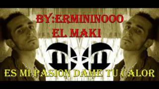 El Maki - Es mi pasion dame tu calor (BY:Ermininooo)