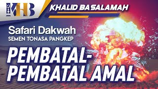 Tabligh Akbar: Pembatal-pembatal Amal - Khalid Basalamah (Pangkep, Sul-Sel)