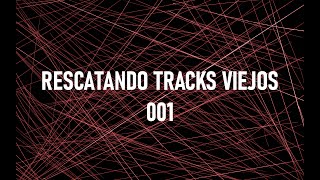 Rescatando Tracks Viejos - Rescuing Old Tracks