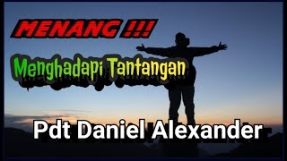 Pdt. Daniel Alexander- Menang Menghadapi Tantangan